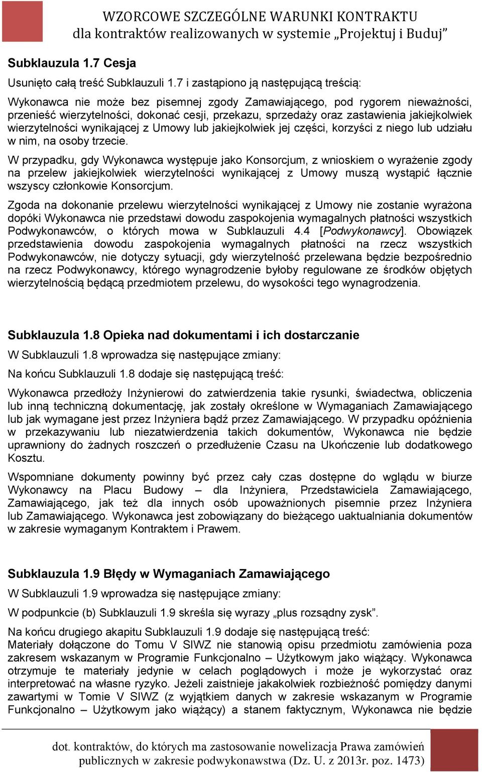jakiejkolwiek wierzytelności wynikającej z Umowy lub jakiejkolwiek jej części, korzyści z niego lub udziału w nim, na osoby trzecie.