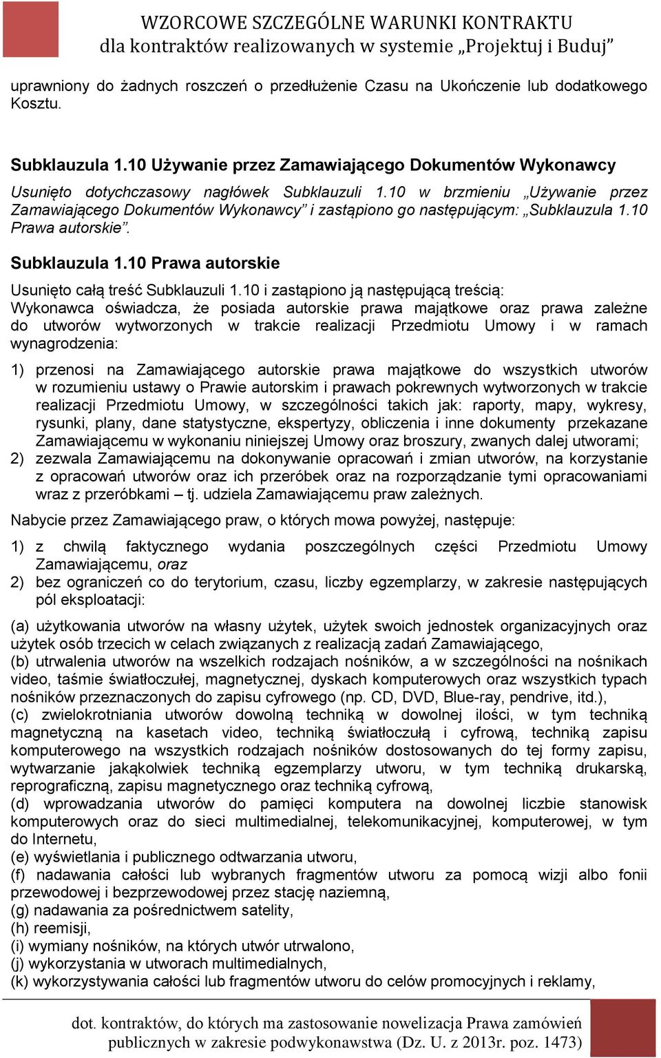 10 w brzmieniu Używanie przez Zamawiającego Dokumentów Wykonawcy i zastąpiono go następującym: Subklauzula 1.10 Prawa autorskie. Subklauzula 1.10 Prawa autorskie Usunięto całą treść Subklauzuli 1.