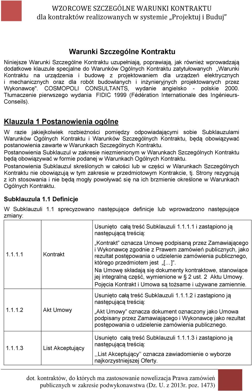 COSMOPOLI CONSULTANTS, wydanie angielsko - polskie 2000. Tłumaczenie pierwszego wydania FIDIC 1999 (Fédération Internationale des Ingénieurs- Conseils).