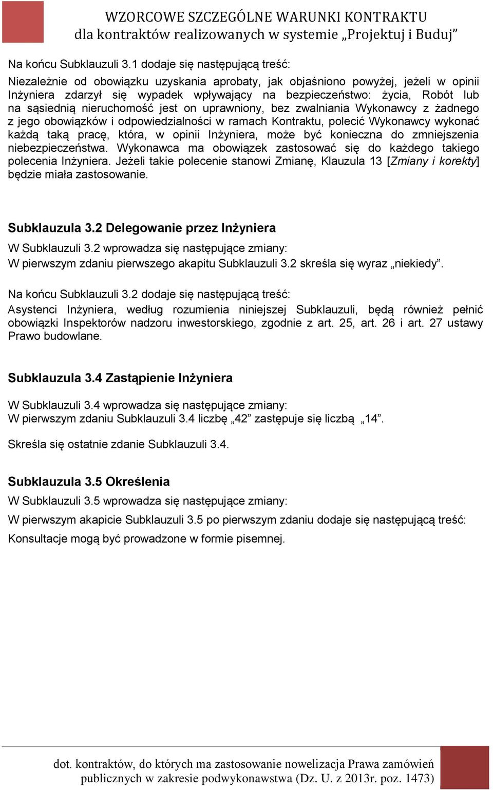 sąsiednią nieruchomość jest on uprawniony, bez zwalniania Wykonawcy z żadnego z jego obowiązków i odpowiedzialności w ramach Kontraktu, polecić Wykonawcy wykonać każdą taką pracę, która, w opinii