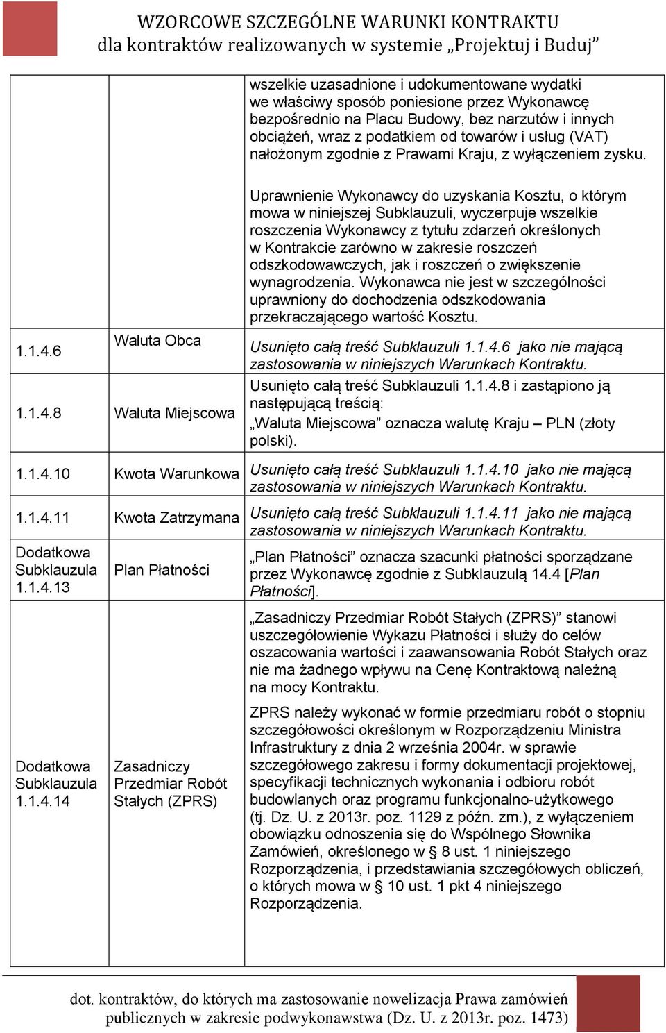Uprawnienie Wykonawcy do uzyskania Kosztu, o którym mowa w niniejszej Subklauzuli, wyczerpuje wszelkie roszczenia Wykonawcy z tytułu zdarzeń określonych w Kontrakcie zarówno w zakresie roszczeń
