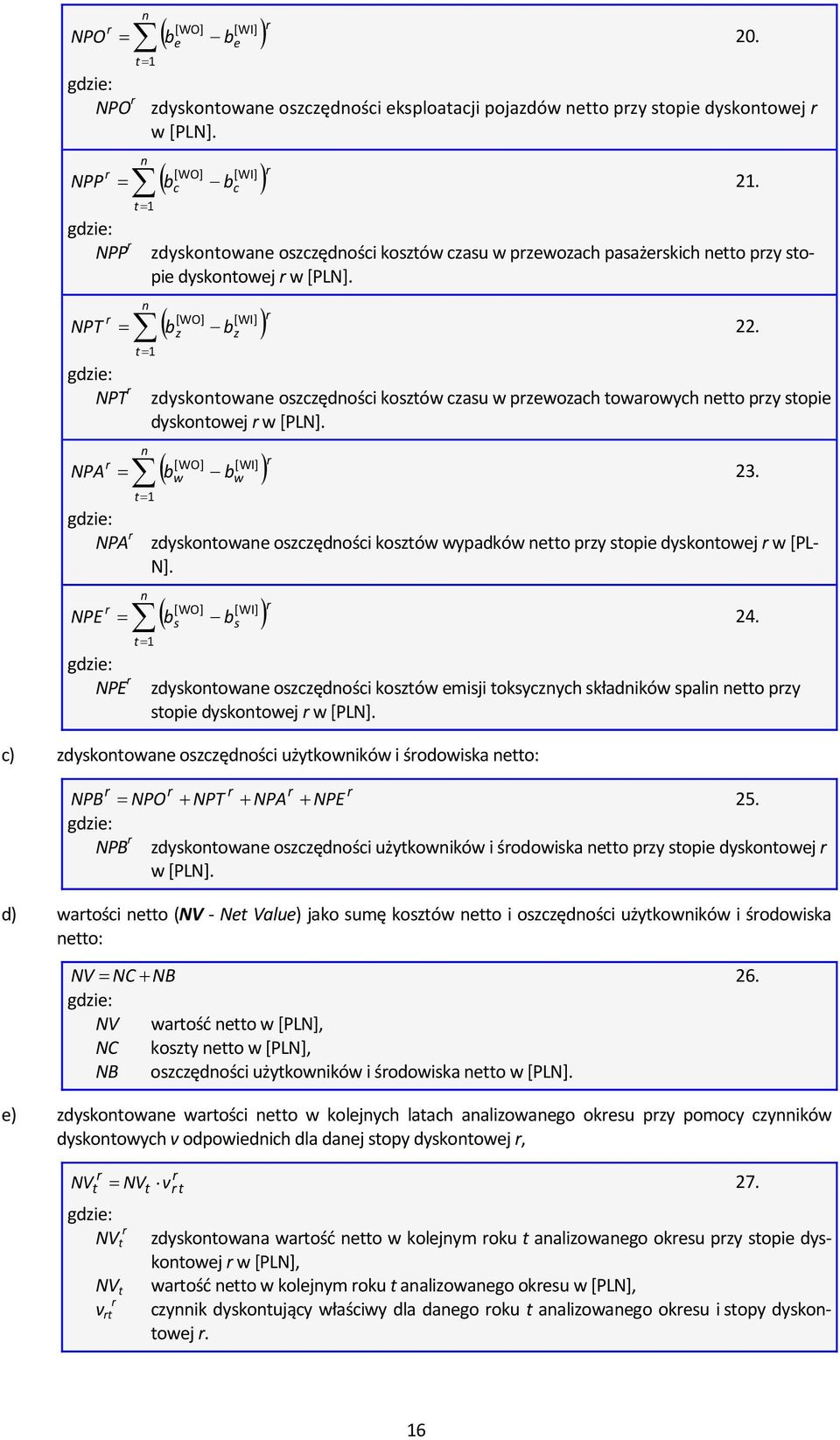 n [WO] [WI] r ( bz bz ) t= 1 zdyskontowane oszczędności kosztów czasu w przewozach towarowych netto przy stopie dyskontowej r w [PLN].