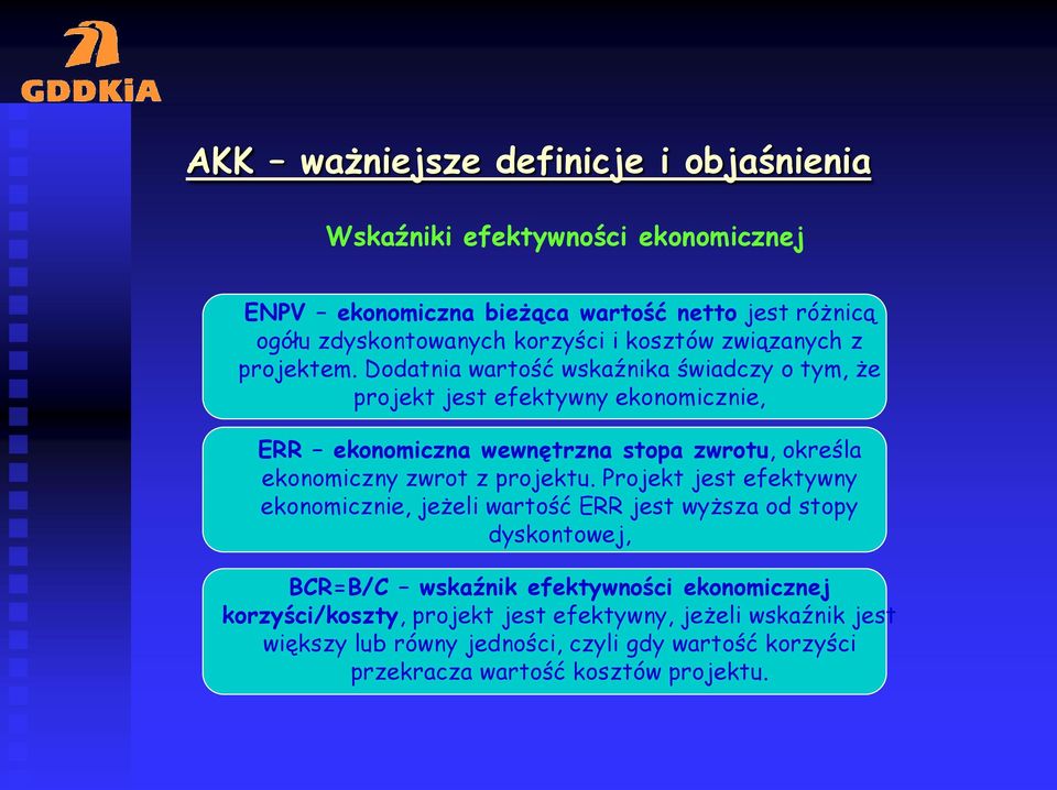 Dodatnia wartość wskaźnika świadczy o tym, że projekt jest efektywny ekonomicznie, ERR ekonomiczna wewnętrzna stopa zwrotu, określa ekonomiczny zwrot z