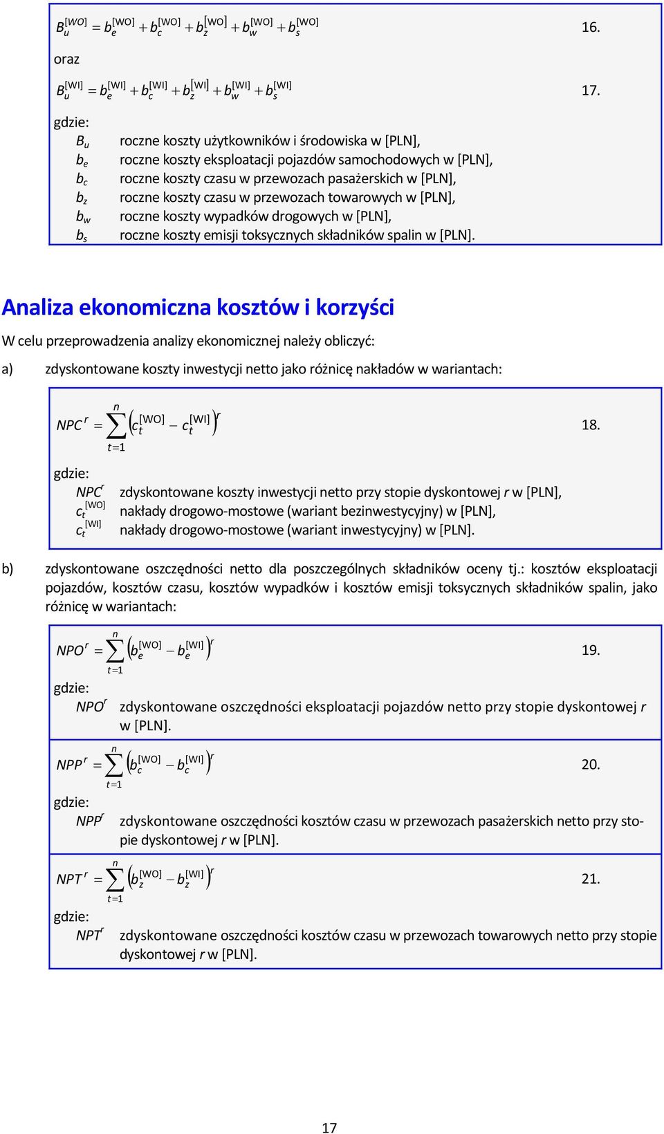 [PLN], roczne koszty czasu w przewozach towarowych w [PLN], roczne koszty wypadków drogowych w [PLN], roczne koszty emisji toksycznych składników spalin w [PLN].