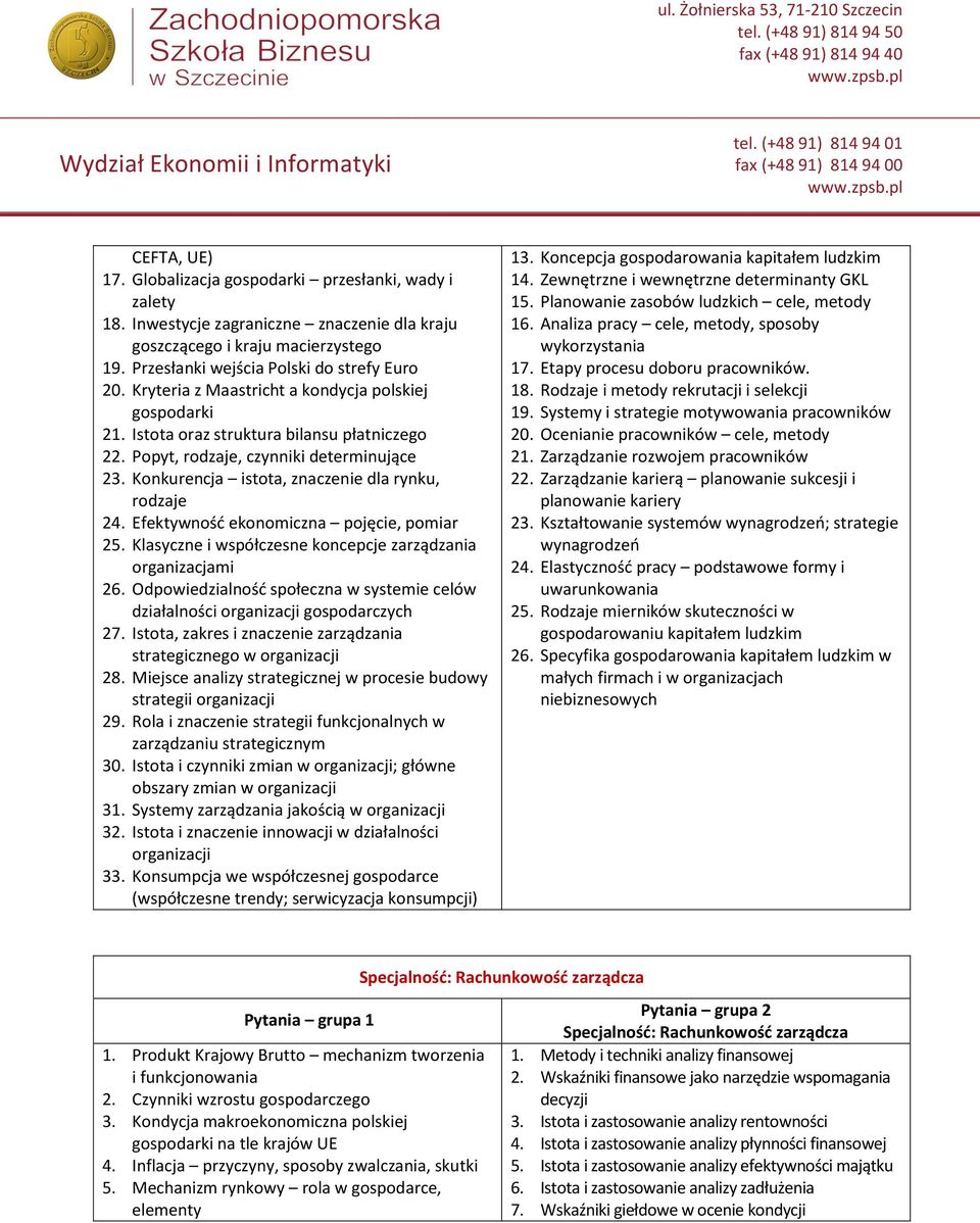 Ocenianie pracowników cele, metody 21. Zarządzanie rozwojem pracowników 22. Zarządzanie karierą planowanie sukcesji i planowanie kariery 23.