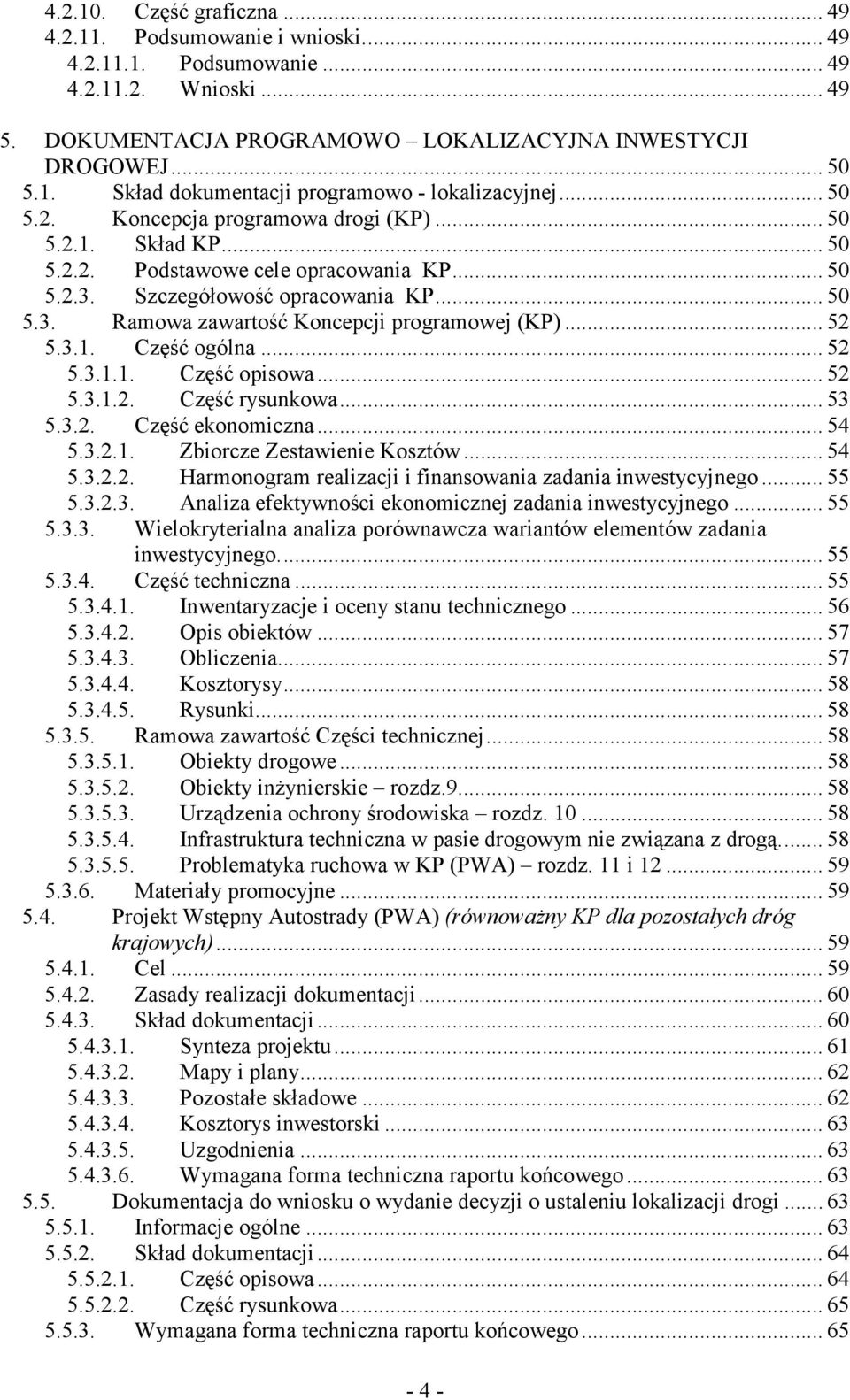 .. 52 5.3.1. Część ogólna... 52 5.3.1.1. Część opisowa... 52 5.3.1.2. Część rysunkowa... 53 5.3.2. Część ekonomiczna... 54 5.3.2.1. Zbiorcze Zestawienie Kosztów... 54 5.3.2.2. Harmonogram realizacji i finansowania zadania inwestycyjnego.