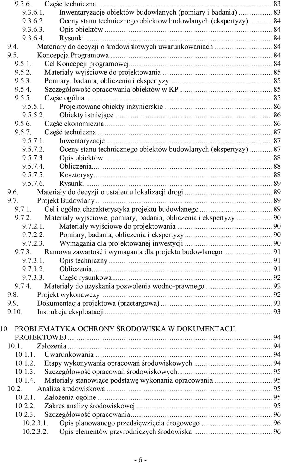 Materiały wyjściowe do projektowania... 85 9.5.3. Pomiary, badania, obliczenia i ekspertyzy... 85 9.5.4. Szczegółowość opracowania obiektów w KP... 85 9.5.5. Część ogólna... 85 9.5.5.1.