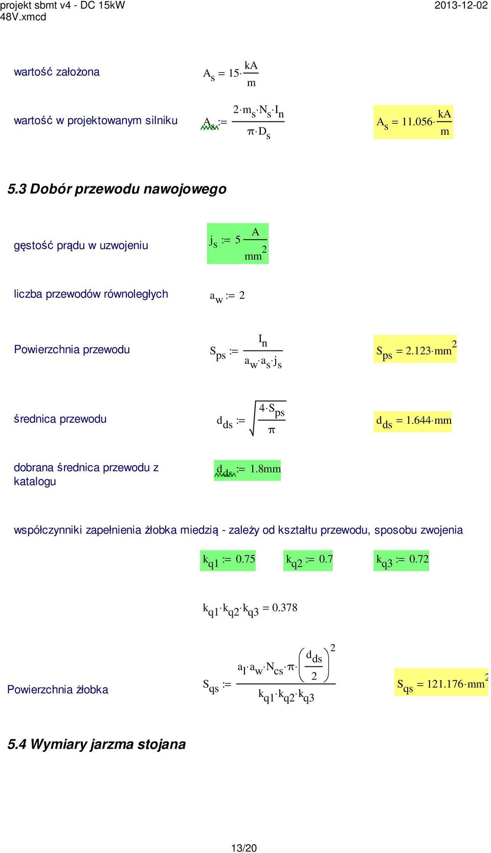 13 mm s 4 S ps średnica przewodu d ds := d π ds = 1.644 mm dobrana średnica przewodu z katalogu d ds := 1.