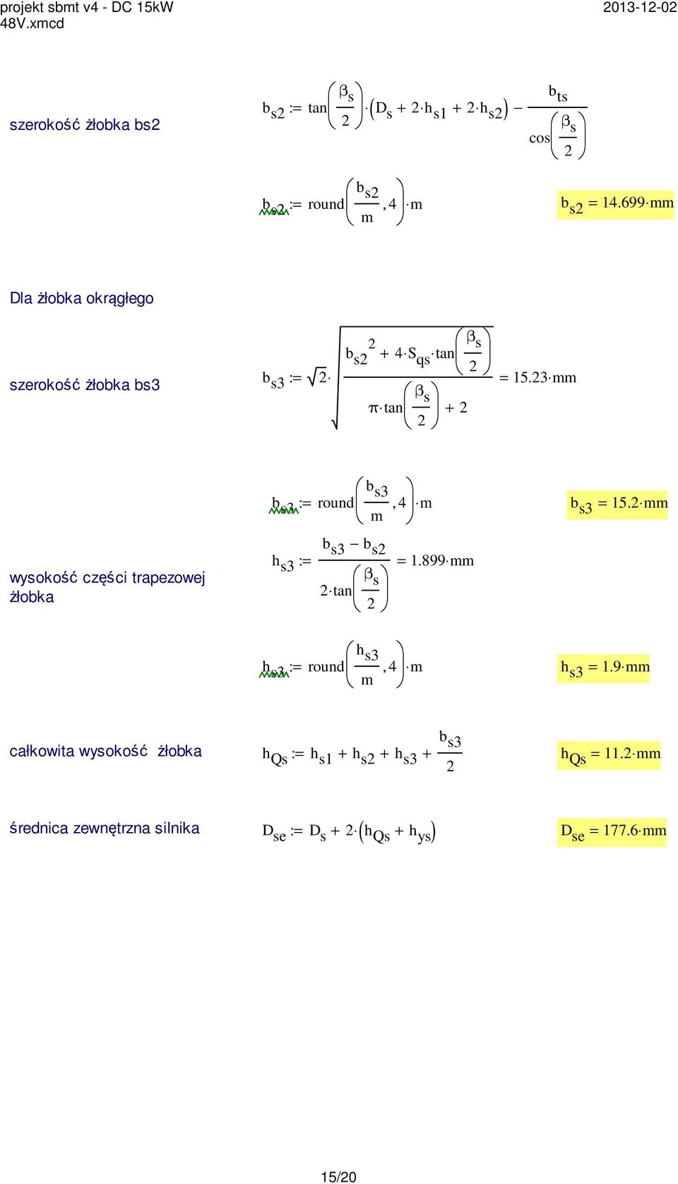 3 mm wysokość części trapezowej żłobka b s3 b s3 := round m, 4 m b s3 = 15. mm b s3 b s h s3 := = β s tan 1.