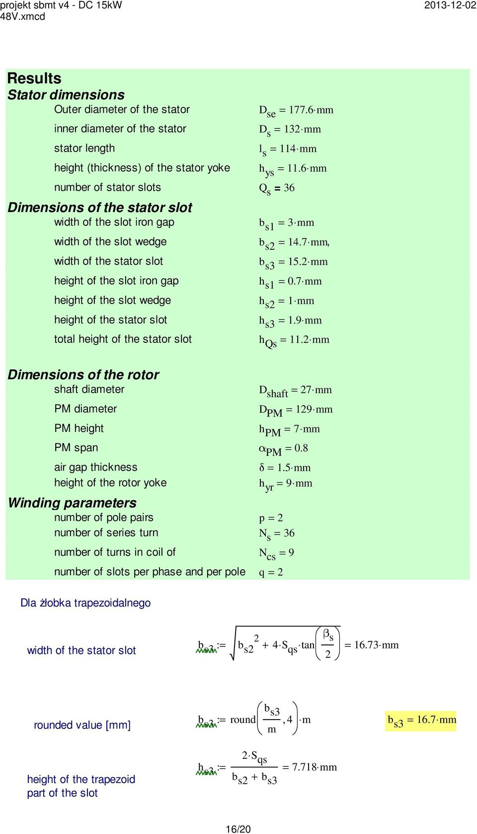 mm height of the slot iron gap h s1 = 0.7 mm height of the slot wedge h s = 1 mm height of the stator slot h s3 = 1.9 mm total height of the stator slot h Qs = 11.