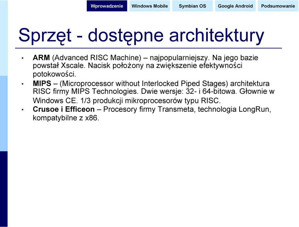 MIPS (Microprocessor without Interlocked Piped Stages) architektura RISC firmy MIPS Technologies.