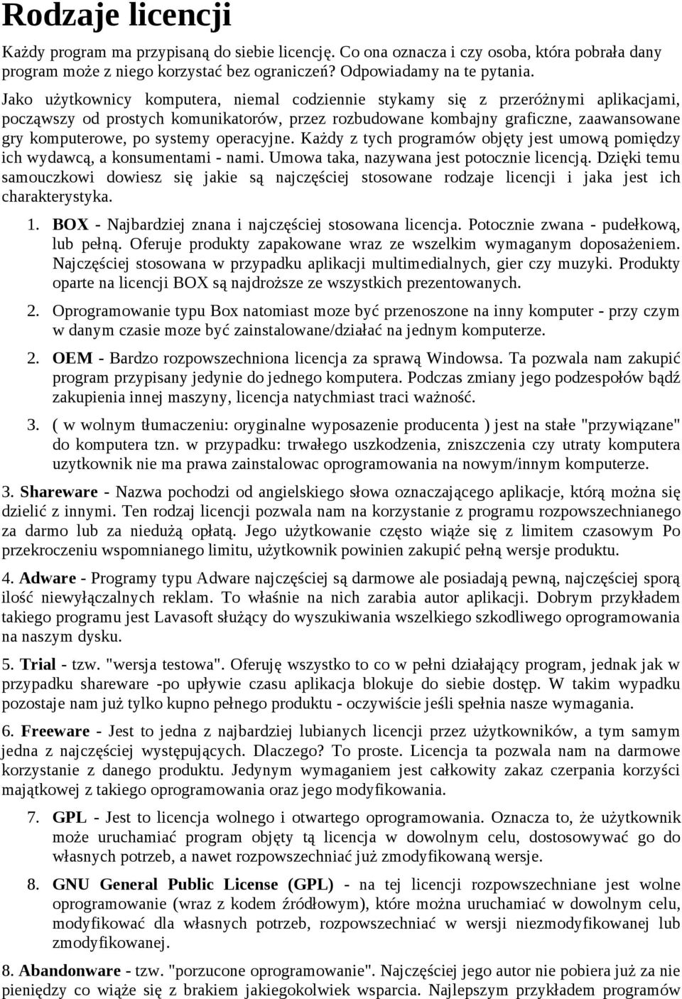 systemy operacyjne. Każdy z tych programów objęty jest umową pomiędzy ich wydawcą, a konsumentami - nami. Umowa taka, nazywana jest potocznie licencją.