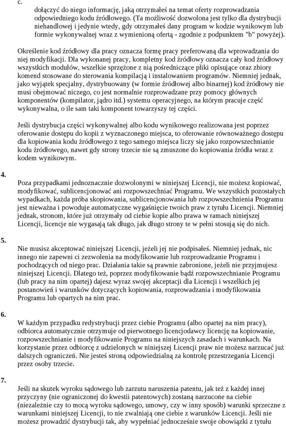 "b" powyżej). Określenie kod źródłowy dla pracy oznacza formę pracy preferowaną dla wprowadzania do niej modyfikacji.