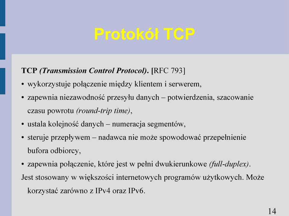 czasu powrotu (round-trip time), ustala kolejność danych numeracja segmentów, steruje przepływem nadawca nie może spowodować