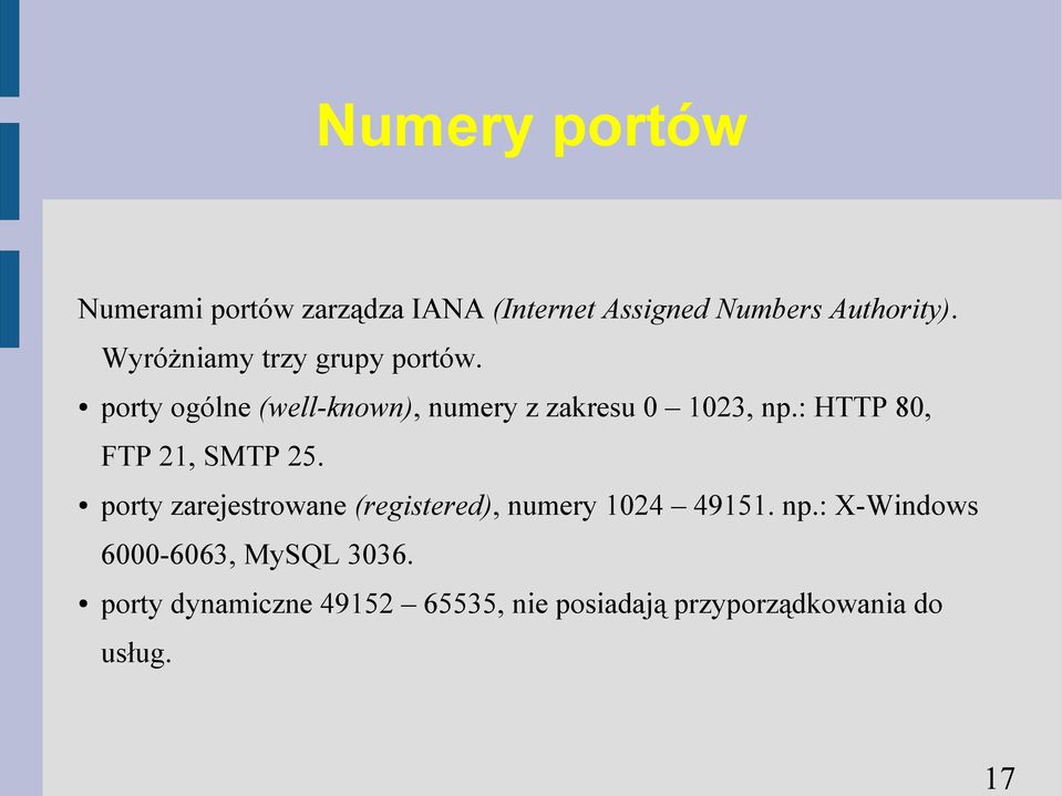 : HTTP 80, FTP 21, SMTP 25. porty zarejestrowane (registered), numery 1024 49151. np.