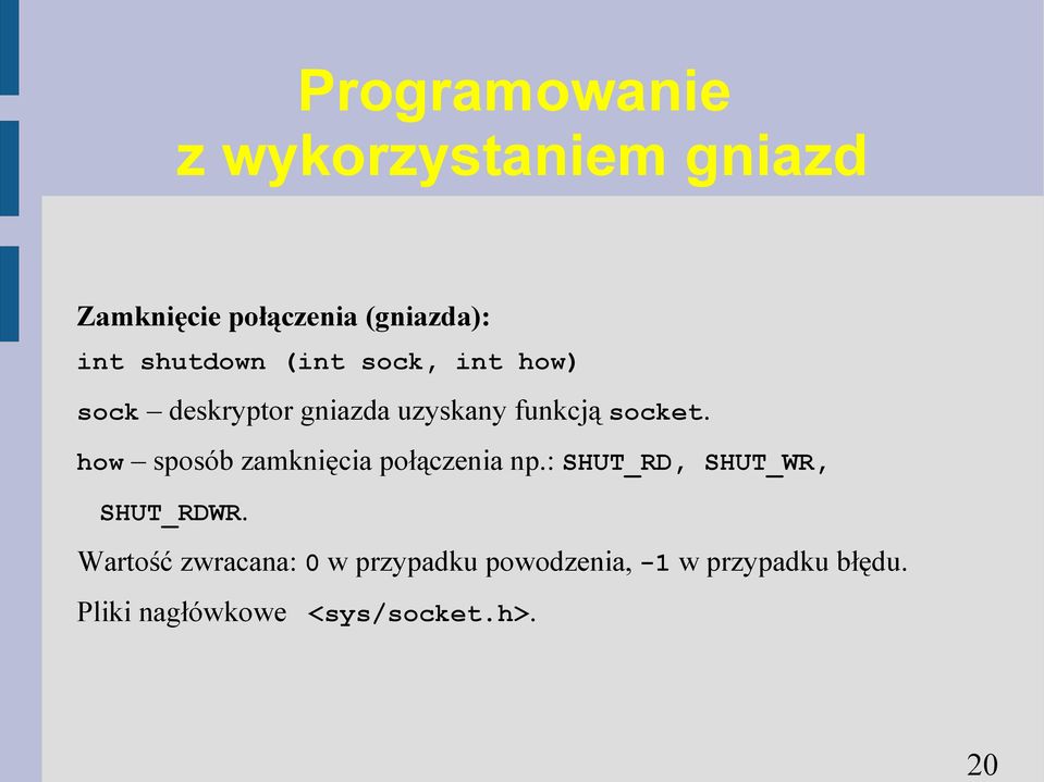 how sposób zamknięcia połączenia np.: SHUT_RD, SHUT_WR, SHUT_RDWR.