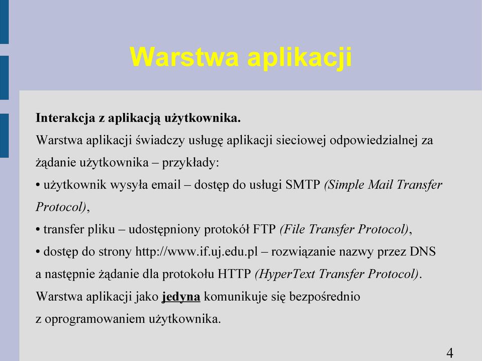 dostęp do usługi SMTP (Simple Mail Transfer Protocol), transfer pliku udostępniony protokół FTP (File Transfer Protocol), dostęp do