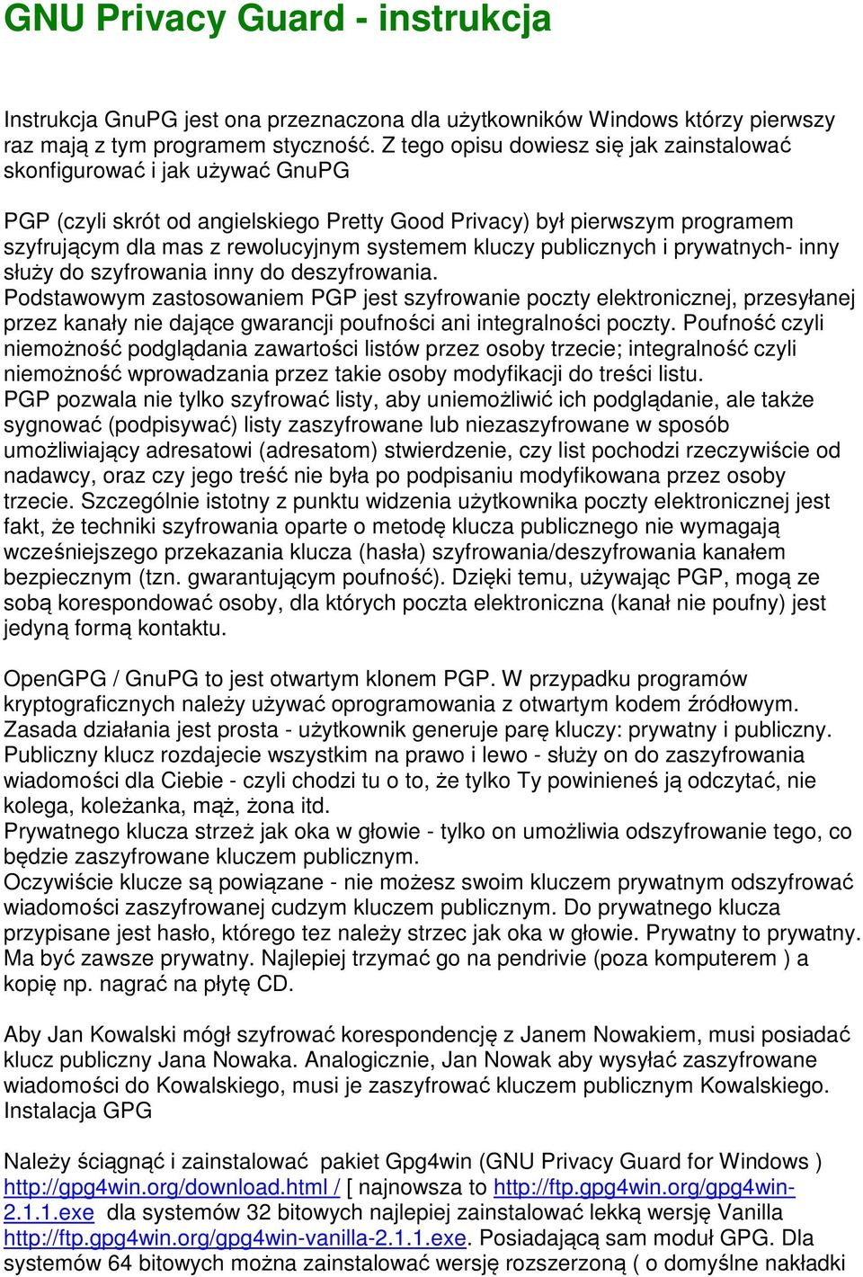 kluczy publicznych i prywatnych- inny służy do szyfrowania inny do deszyfrowania.
