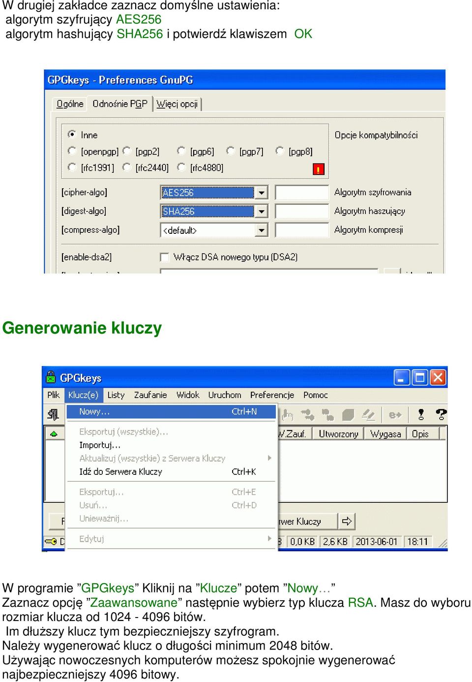 RSA. Masz do wyboru rozmiar klucza od 1024-4096 bitów. Im dłuższy klucz tym bezpieczniejszy szyfrogram.
