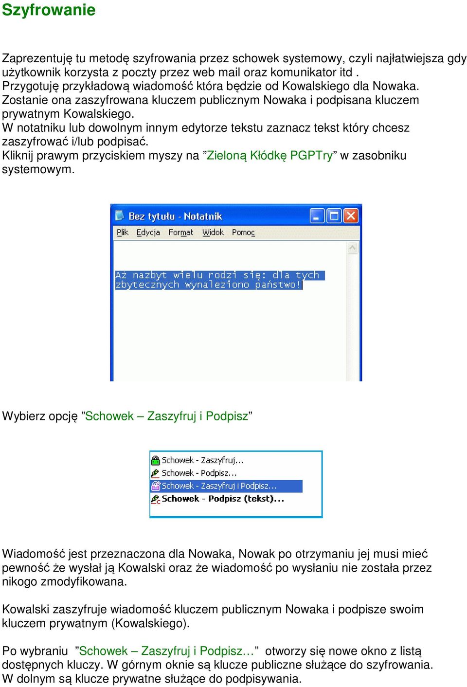 W notatniku lub dowolnym innym edytorze tekstu zaznacz tekst który chcesz zaszyfrować i/lub podpisać. Kliknij prawym przyciskiem myszy na Zieloną Kłódkę PGPTry w zasobniku systemowym.