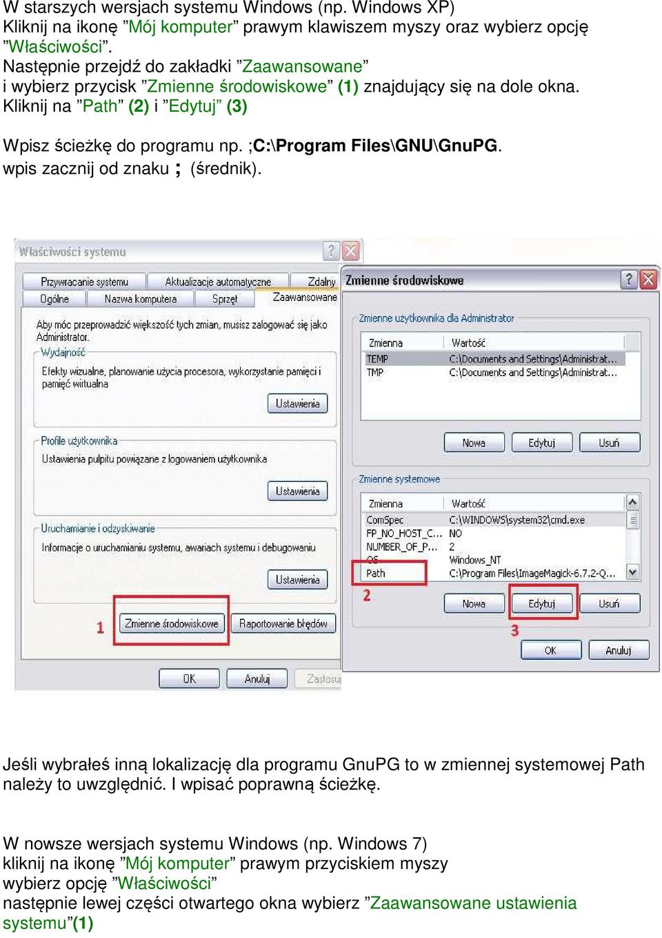 ;C:\Program Files\GNU\GnuPG. wpis zacznij od znaku ; (średnik). Jeśli wybrałeś inną lokalizację dla programu GnuPG to w zmiennej systemowej Path należy to uwzględnić.