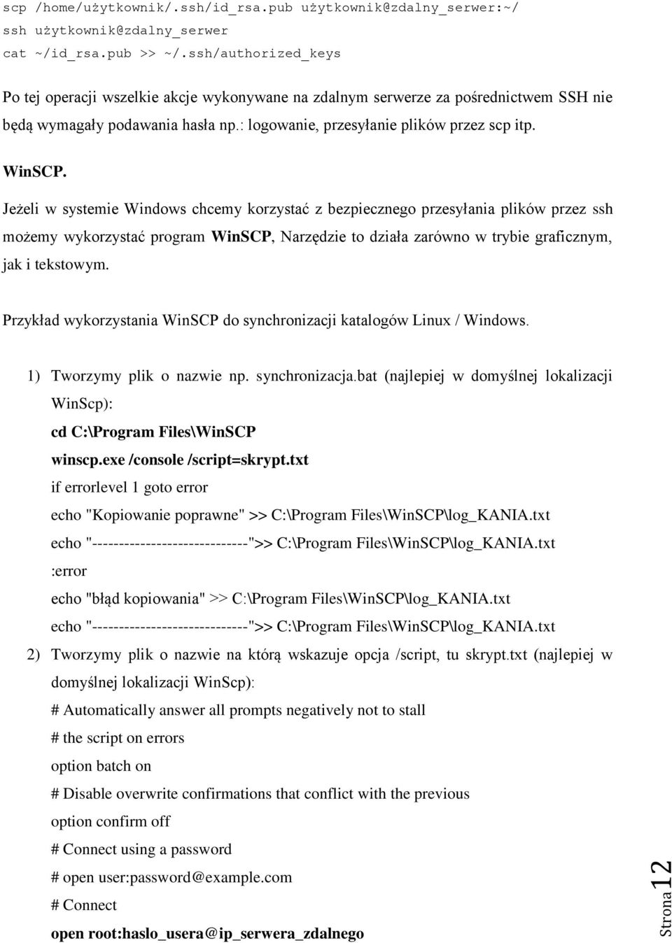 Jeżeli w systemie Windows chcemy korzystać z bezpiecznego przesyłania plików przez ssh możemy wykorzystać program WinSCP, Narzędzie to działa zarówno w trybie graficznym, jak i tekstowym.