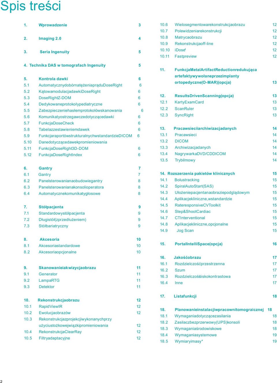 7 Funkcja DoseCheck 6 5.8 Tabela z zestawieniem dawek 6 5.9 Funkcja raportów strukturalnych w standardzie DICOM 6 5.10 Dane dotyczące dawek promieniowania 5.11 Funkcja DoseRight 3D-DOM 6 5.