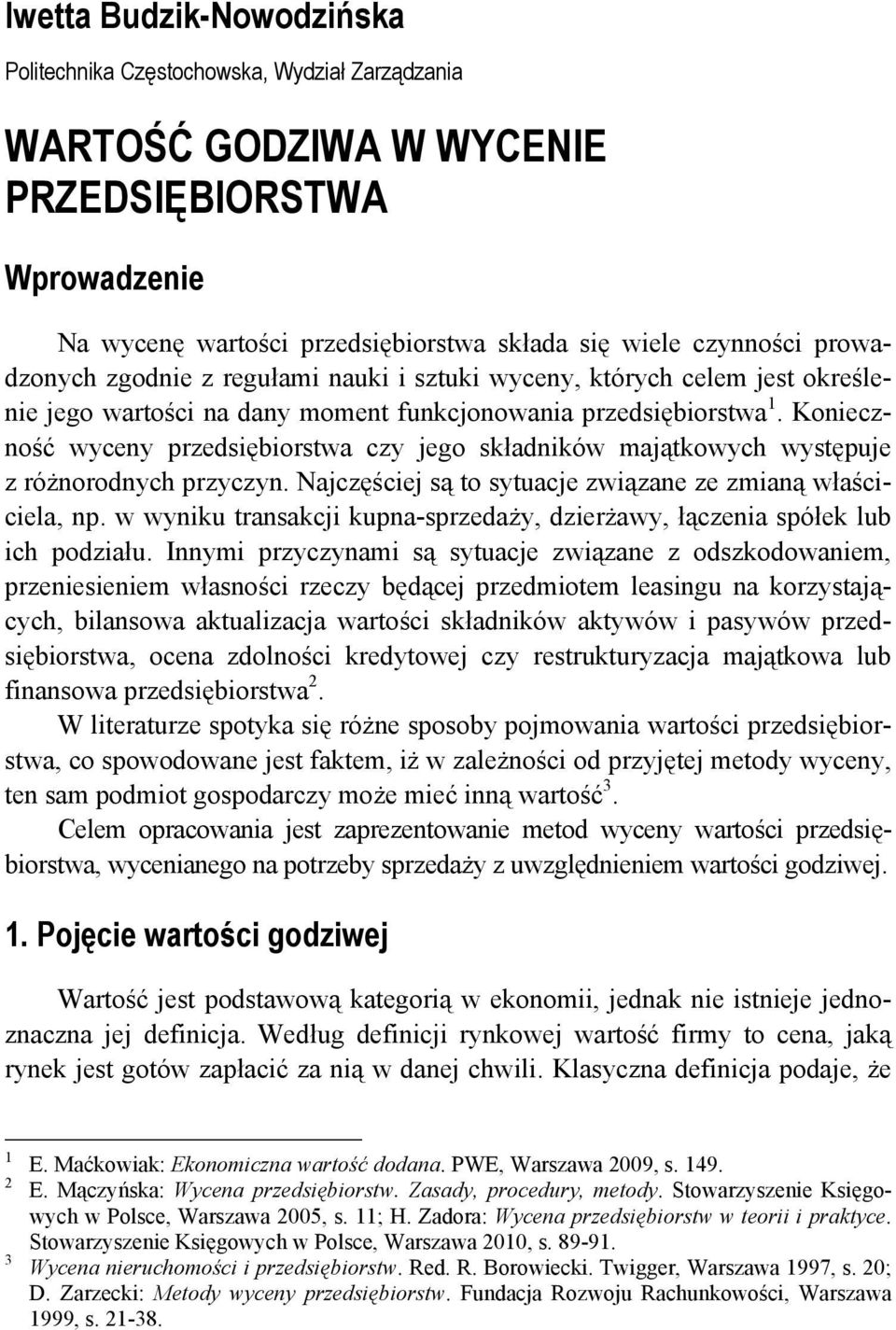 Konieczność wyceny przedsiębiorstwa czy jego składników majątkowych występuje z różnorodnych przyczyn. Najczęściej są to sytuacje związane ze zmianą właściciela, np.