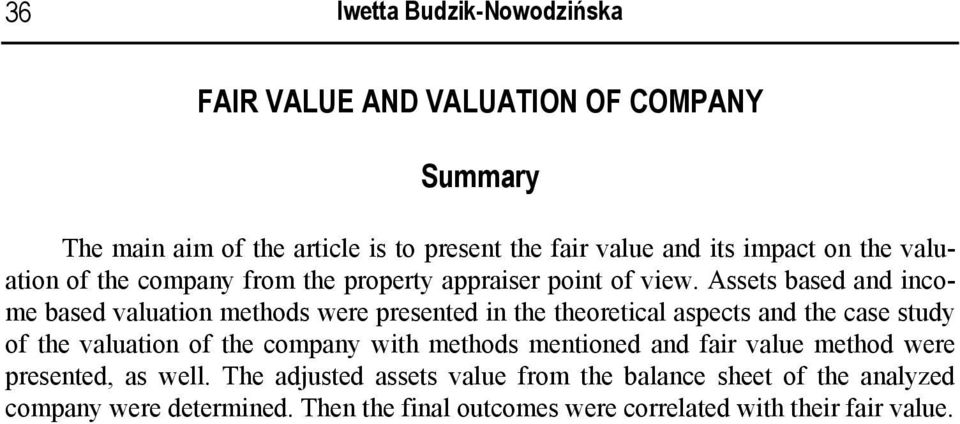 Assets based and income based valuation methods were presented in the theoretical aspects and the case study of the valuation of the company with