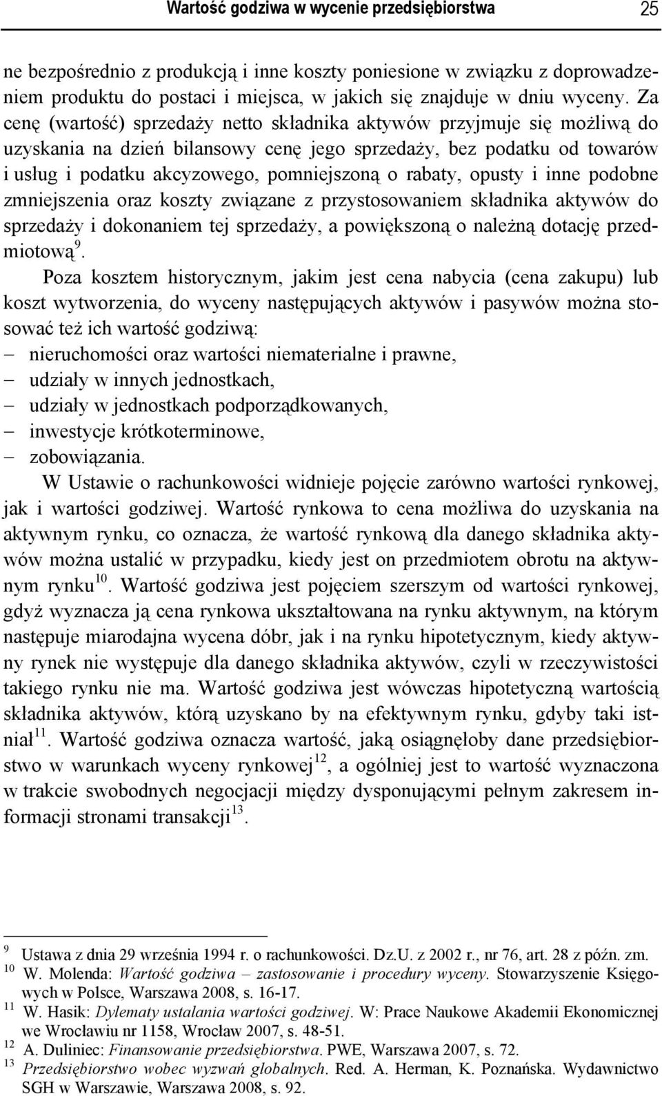rabaty, opusty i inne podobne zmniejszenia oraz koszty związane z przystosowaniem składnika aktywów do sprzedaży i dokonaniem tej sprzedaży, a powiększoną o należną dotację przedmiotową 9.