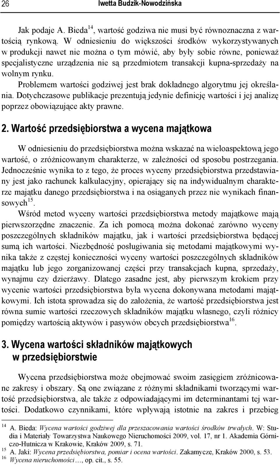 na wolnym rynku. Problemem wartości godziwej jest brak dokładnego algorytmu jej określania.