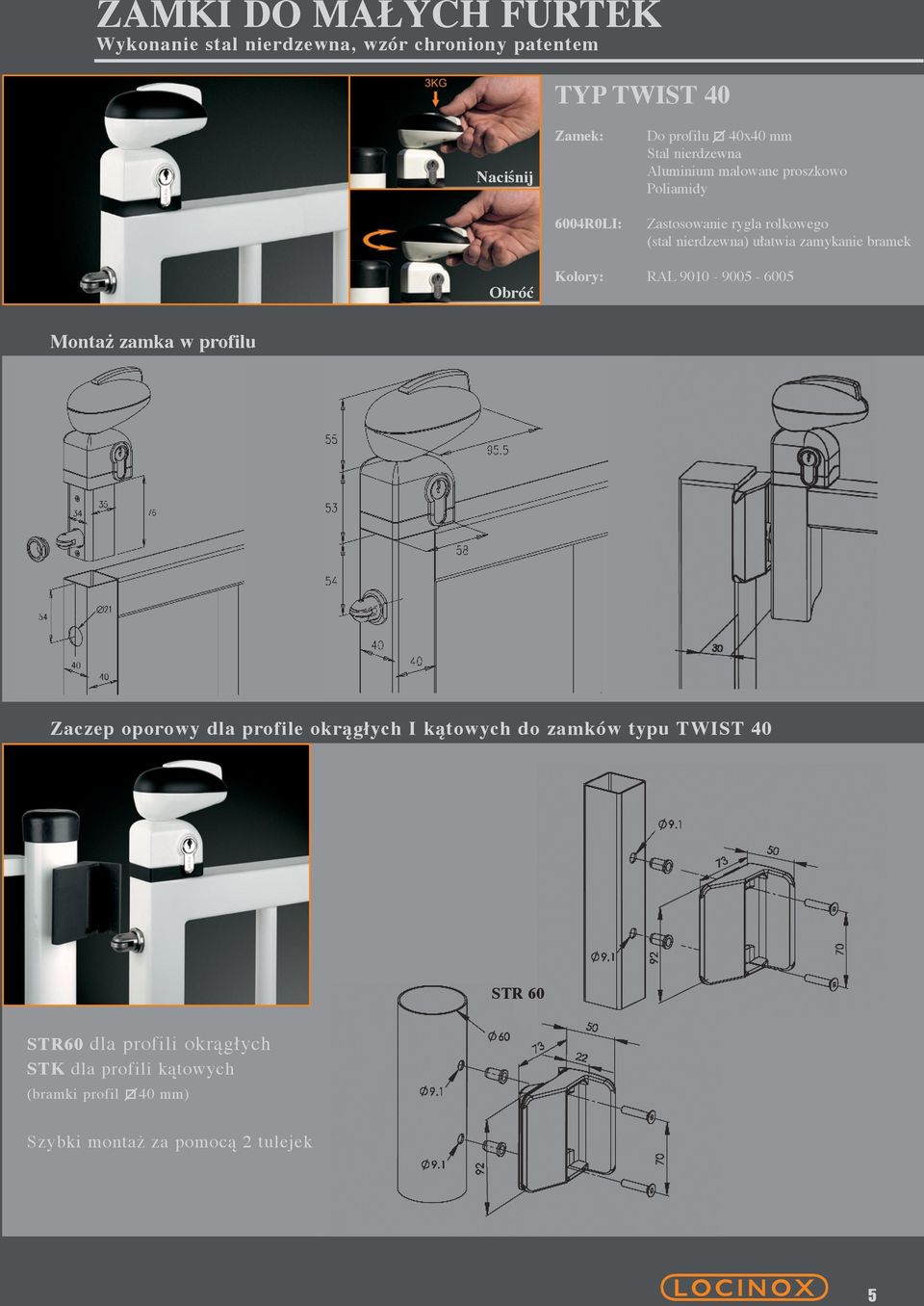zamykanie bramek Obróć Kolory: RAL 9010-9005 - 6005 Montaż zamka w profilu Zaczep oporowy dla profile okrągłych I kątowych do