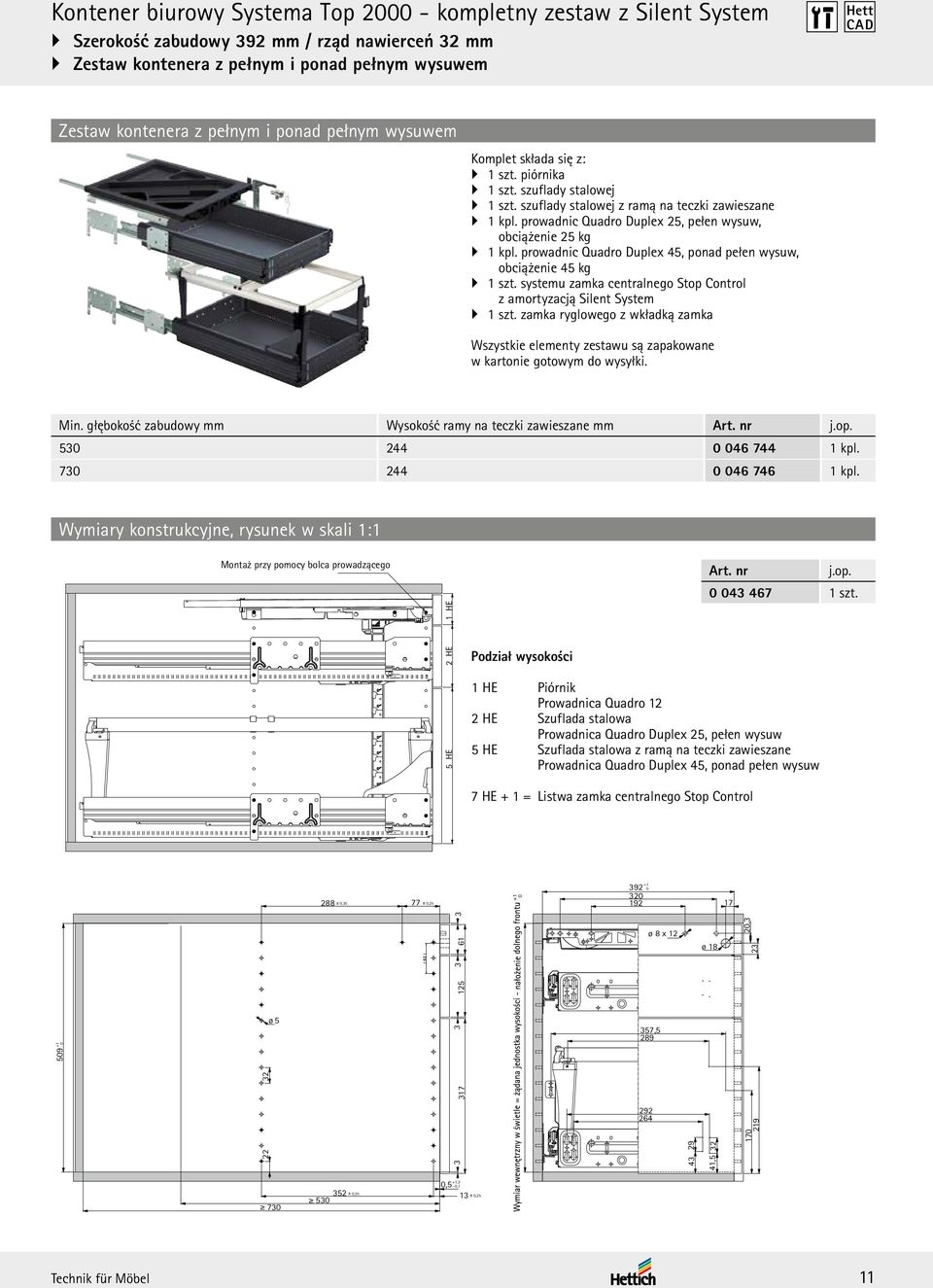 prowadnic Quadro Duplex 25, pełen wysuw, obciążenie 25 kg 1 kpl. prowadnic Quadro Duplex 45, ponad pełen wysuw, obciążenie 45 kg 1 szt.