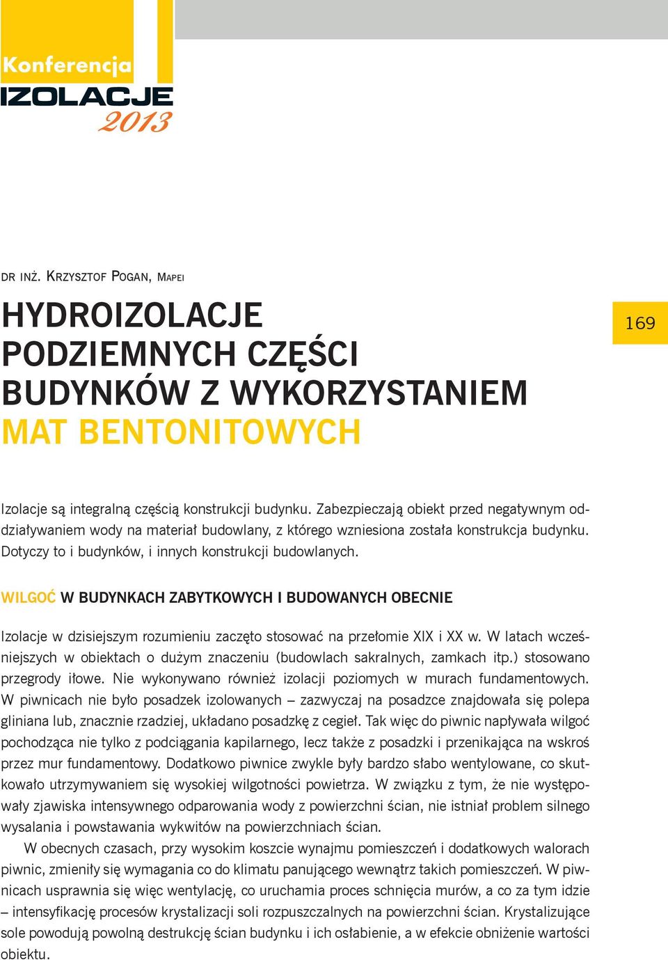 WILGOĆ W BUDYNKACH ZABYTKOWYCH I BUDOWANYCH OBECNIE Izolacje w dzisiejszym rozumieniu zaczęto stosować na przełomie XIX i XX w.