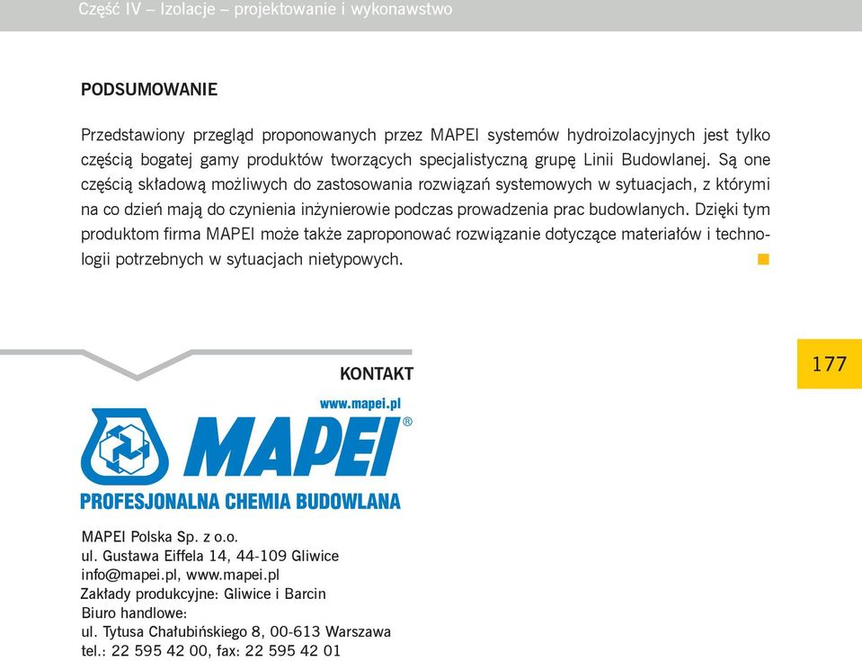 Są one częścią składową możliwych do zastosowania rozwiązań systemowych w sytuacjach, z którymi na co dzień mają do czynienia inżynierowie podczas prowadzenia prac budowlanych.