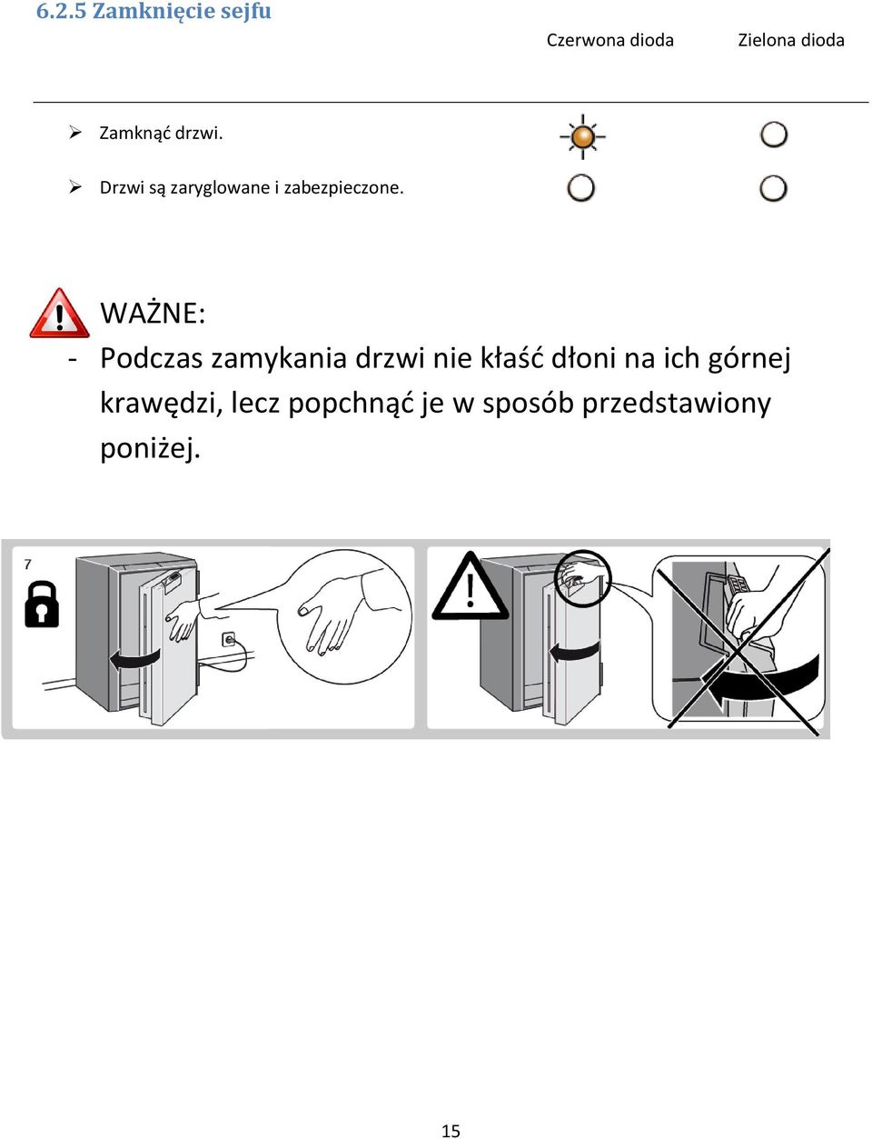 WAŻNE: - Podczas zamykania drzwi nie kłaśd dłoni na ich