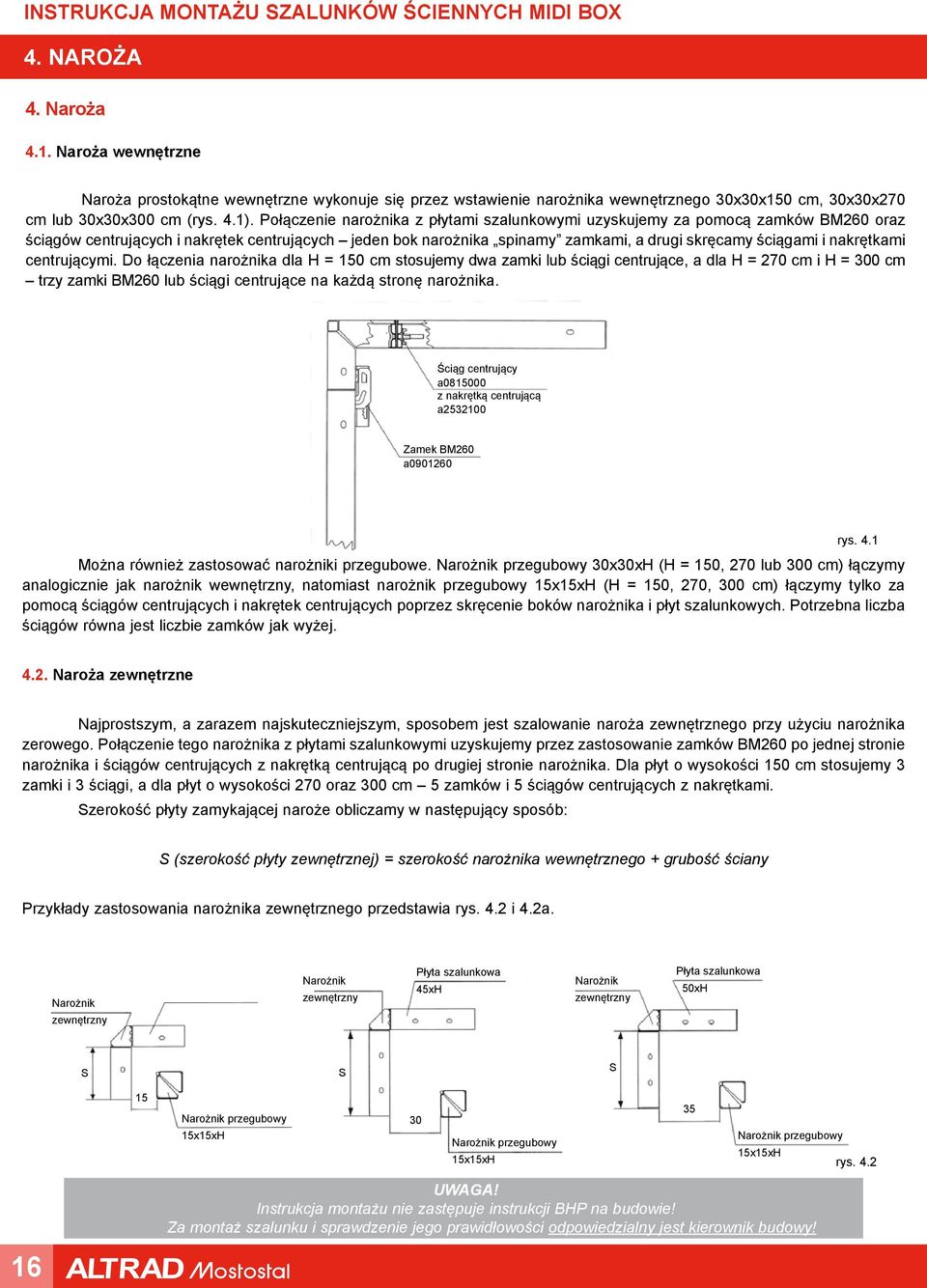 nakrętkami centrującymi. Do łączenia narożnika dla H = 150 cm stosujemy dwa zamki lub ściągi centrujące, a dla H = 270 cm i H = 300 cm trzy zamki BM260 lub ściągi centrujące na każdą stronę narożnika.