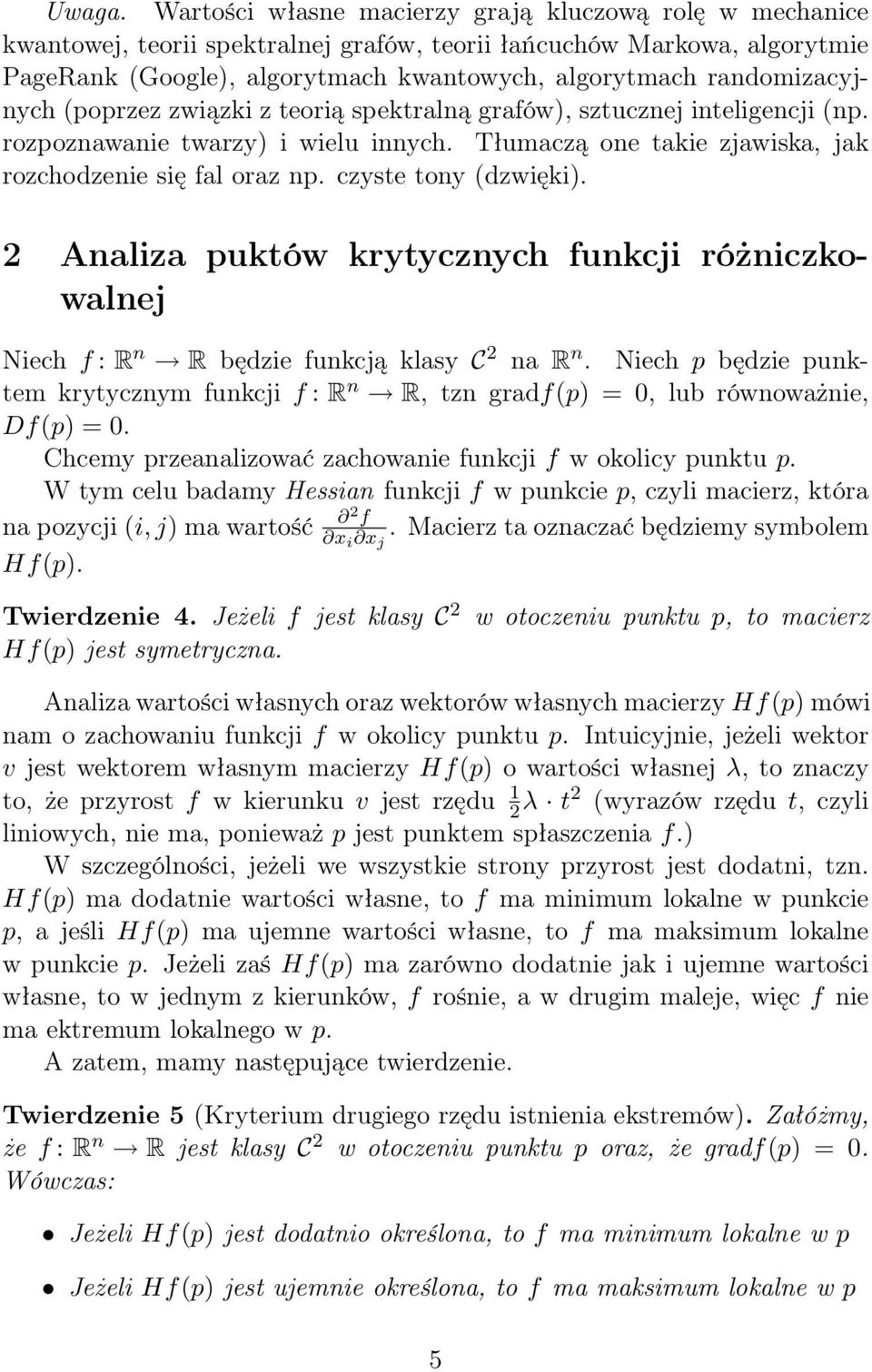 (dzwięki Analiza puktów krytycznych funkcji różniczkowalnej Niech f : R n R będzie funkcją klasy C na R n Niech p będzie punktem krytycznym funkcji f : R n R, tzn gradf(p = 0, lub równoważnie, Df(p =