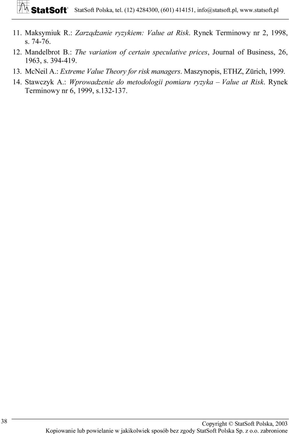 13. McNeil A.: Exreme Value Theory for risk managers. Maszynopis, ETHZ, Zürich, 1999. 14.