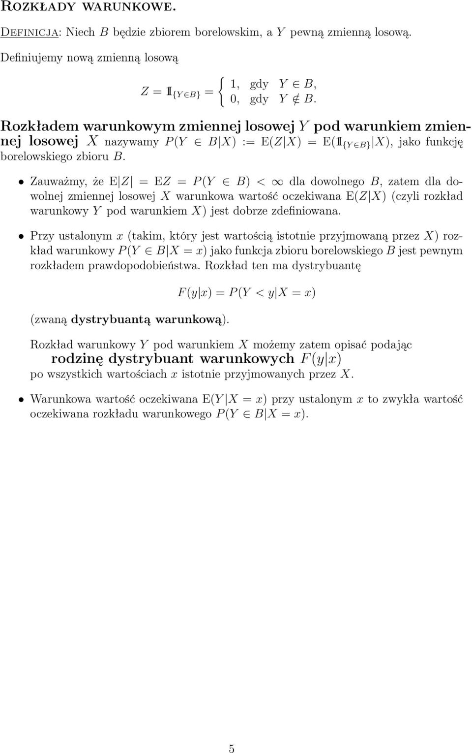 Zauważmy, że E Z = EZ = P Y B) < dla dowolnego B, zatem dla dowolnej zmiennej losowej X warunkowa wartość oczekiwana EZ X) czyli rozkład warunkowy Y pod warunkiem X) jest dobrze zdefiniowana.
