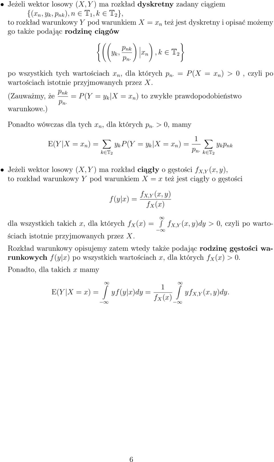 ) p n = P Y = y k X = x n ) to zwykłe prawdopodobieństwo Ponadto wówczas dla tych x n, dla których p n > 0, mamy EY X = x n ) = p n k T 2 y k P Y = y k X = x n ) = 1 k T 2 y k p nk Jeżeli wektor