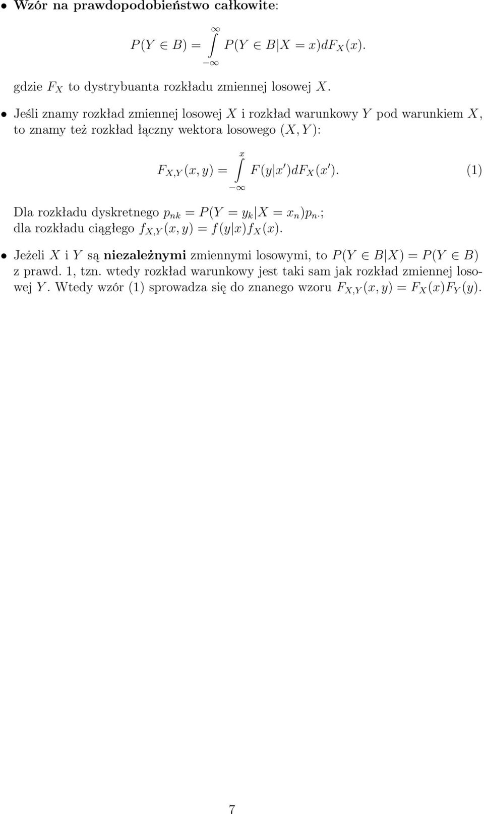 X x ). 1) Dla rozkładu dyskretnego p nk = P Y = y k X = x n )p n ; dla rozkładu ciągłego f X,Y x, y) = fy x)f X x).