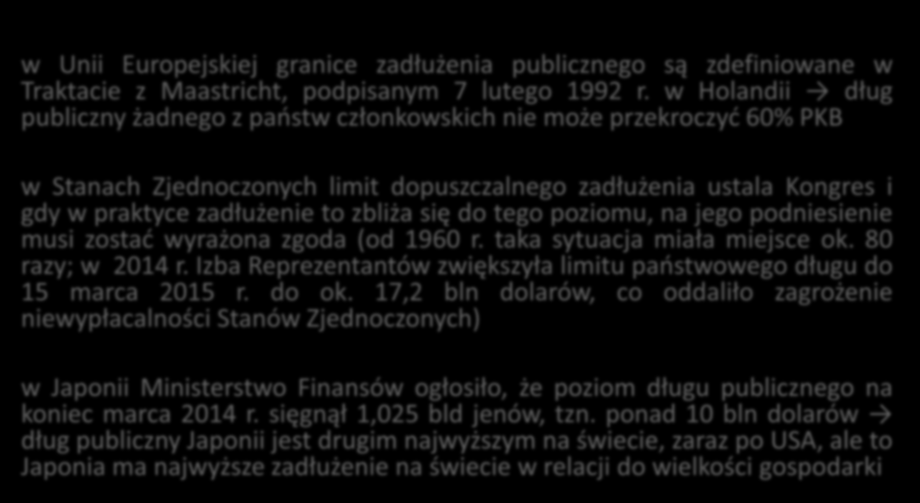 Granice zadłużenia publicznego w Unii Europejskiej granice zadłużenia publicznego są zdefiniowane w Traktacie z Maastricht, podpisanym 7 lutego 1992 r.