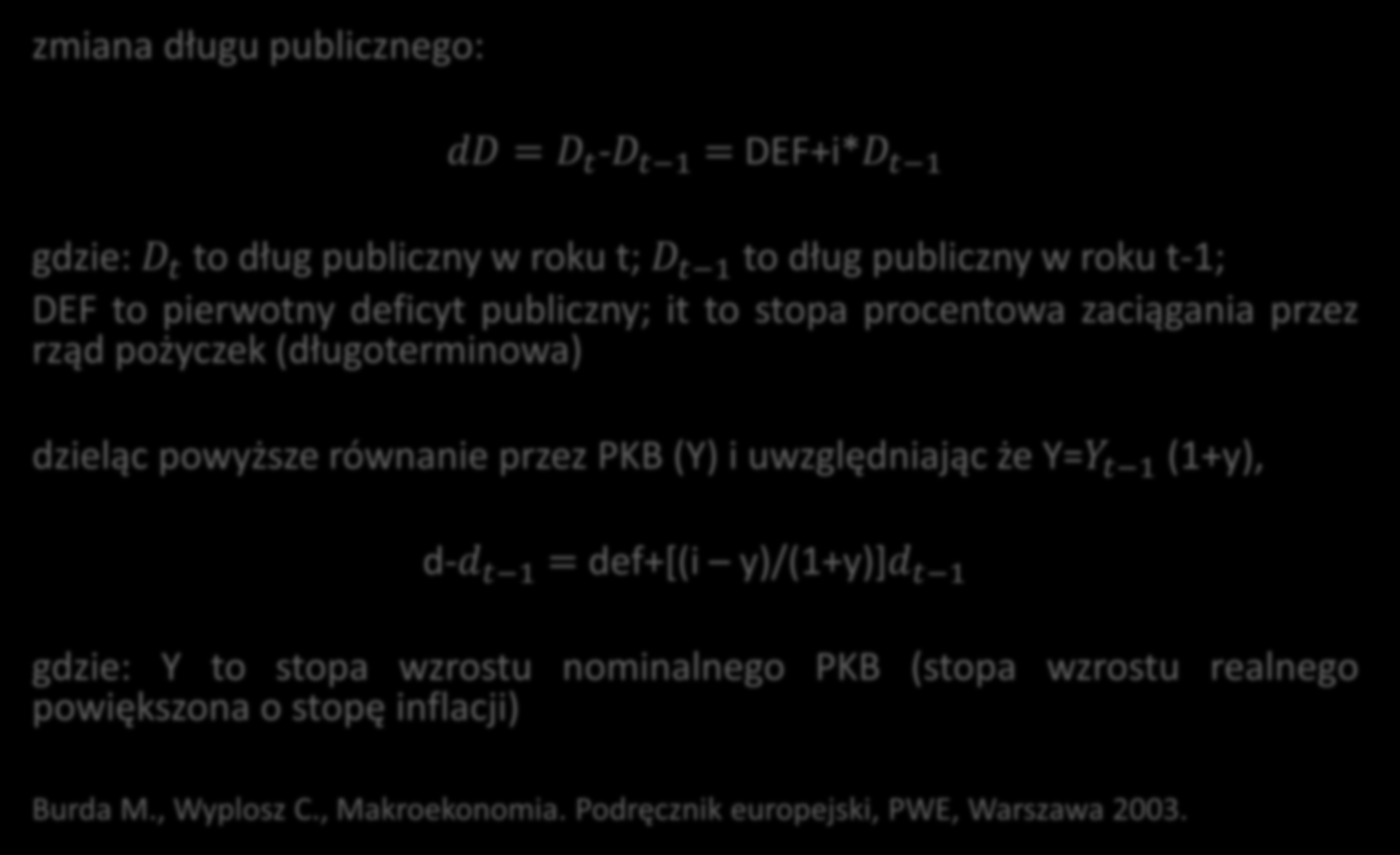 Zmiana długu publicznego zmiana długu publicznego: - DEF+i* gdzie: to dług publiczny w roku t; to dług publiczny w roku t-1; DEF to pierwotny deficyt publiczny; it to stopa procentowa zaciągania