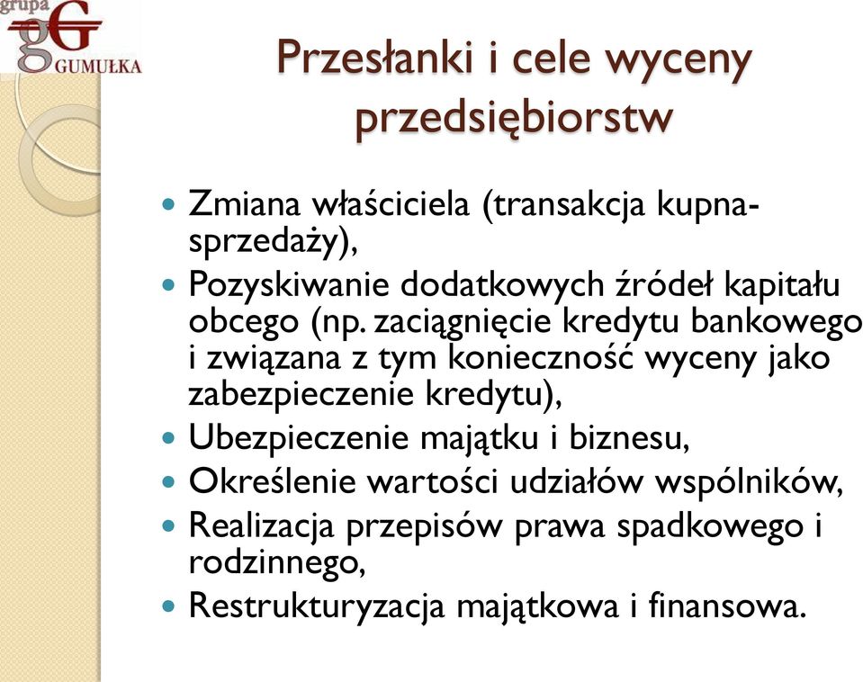 zaciągnięcie kredytu bankowego i związana z tym konieczność wyceny jako zabezpieczenie kredytu),