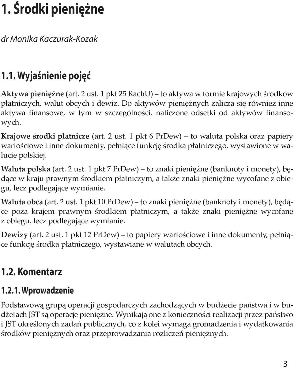 1 pkt 6 PrDew) to waluta polska oraz papiery wartościowe i inne dokumenty, pełniące funkcję środka płatniczego, wystawione w walucie polskiej. Waluta polska (art. 2 ust.
