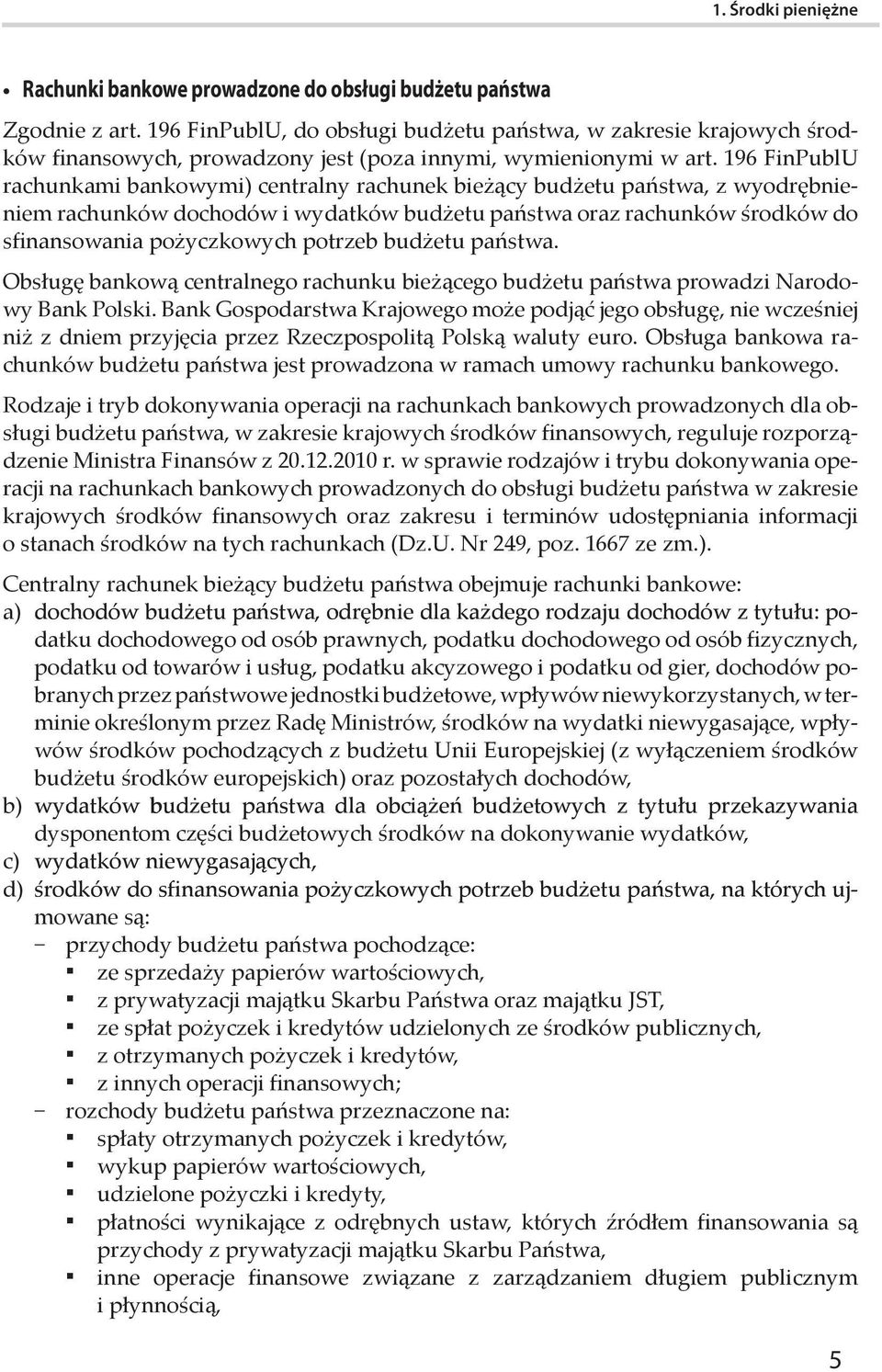 196 FinPublU rachunkami bankowymi) centralny rachunek bieżący budżetu państwa, z wyodrębnieniem rachunków dochodów i wydatków budżetu państwa oraz rachunków środków do sfinansowania pożyczkowych