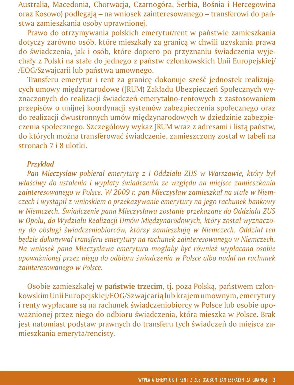 świadczenia wyjechały z Polski na stałe do jednego z państw członkowskich Unii Europejskiej/ /EOG/Szwajcarii lub państwa umownego.