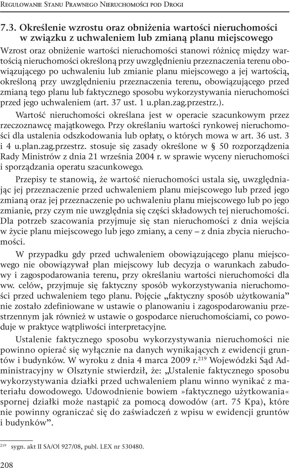 nieruchomości określoną przy uwzględnieniu przeznaczenia terenu obowiązującego po uchwaleniu lub zmianie planu miejscowego a jej wartością, określoną przy uwzględnieniu przeznaczenia terenu,