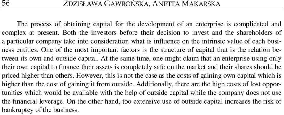 One of the most important factors is the structure of capital that is the relation between its own and outside capital.